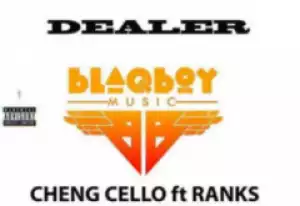 Cheng Cello - Dealer Ft. Ranks